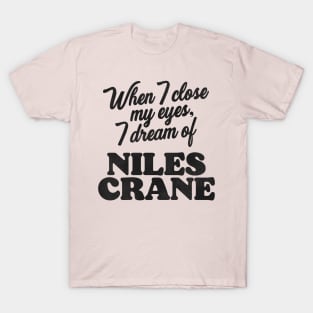 When I Close My Eyes, I Dream of Niles Crane T-Shirt